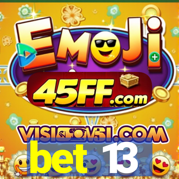 bet 13